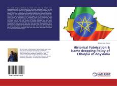 Portada del libro de Historical Fabrication & Name dropping Policy of Ethiopia of Abyssinia