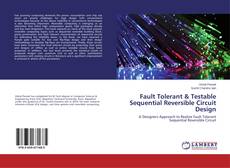 Fault Tolerant & Testable Sequential Reversible Circuit Design的封面