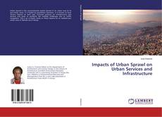 Bookcover of Impacts of Urban Sprawl on Urban Services and Infrastructure