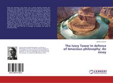 The Ivory Tower In defence of tenacious philosophy: An essay kitap kapağı
