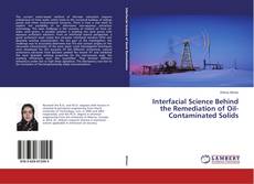 Interfacial Science Behind the Remediation of Oil-Contaminated Solids kitap kapağı