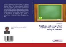 Problems and prospects of science education - A case study of Pakistan kitap kapağı