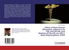 Copertina di Effect of Bean Extract (Phaseolus vulgaris L) to LDL and Ox-LDL and Relation of Ox-LDL on LOX-1 Gene Polymorphism 3'UTR