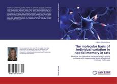 Bookcover of The molecular basis of individual variation in spatial memory in rats