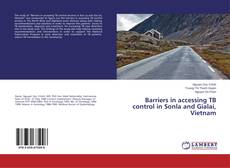Barriers in accessing TB control in Sonla and Gialai, Vietnam的封面