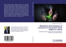 Metabolic phenotyping of resistance to Fusarium head blight in wheat kitap kapağı