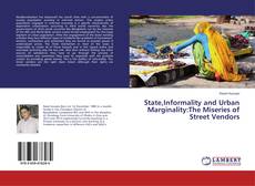 Bookcover of State,Informality and Urban Marginality:The Miseries of Street Vendors
