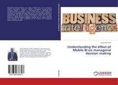 Understanding the effect of Mobile BI on managerial decision making的封面