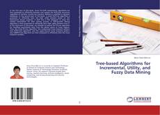 Buchcover von Tree-based Algorithms for Incremental, Utility, and Fuzzy Data Mining
