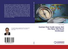 Portada del libro de Iranian free trade zones dot the New Silk Road landscape
