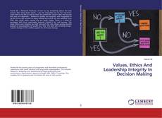 Copertina di Values, Ethics And Leadership Integrity In Decision Making