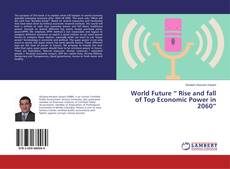 Couverture de World Future “ Rise and fall of Top Economic Power in 2060”