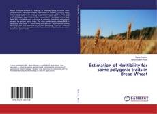 Bookcover of Estimation of Heritibility for some polygenic traits in Bread Wheat