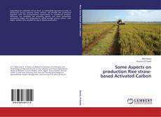 Portada del libro de Some Aspects on production Rice straw-based Activated Carbon