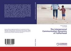 Portada del libro de The Interpersonal Communication Dynamics of Fatherhood