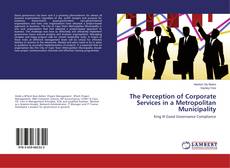 Couverture de The Perception of Corporate Services in a Metropolitan Municipality
