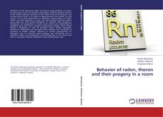 Copertina di Behavior of radon, thoron and their progeny in a room