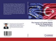 The Impact of Turkish Media in the EU Negotiations Process of Turkey kitap kapağı