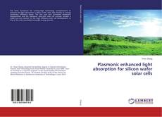 Portada del libro de Plasmonic enhanced light absorption for silicon wafer solar cells
