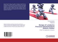 Portada del libro de Design of a Arduino Processor Based Bi-Servo Robotic Walker