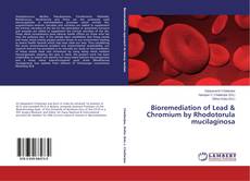 Capa do livro de Bioremediation of Lead & Chromium by Rhodotorula mucilaginosa 