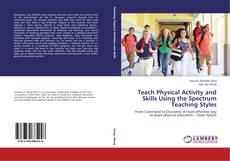 Capa do livro de Teach Physical Activity and Skills Using the Spectrum Teaching Styles 