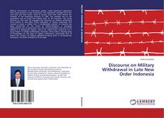 Couverture de Discourse on Military Withdrawal in Late New Order Indonesia