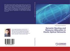Dynamic Routing and Resource Allocation in Elastic Optical Networks的封面