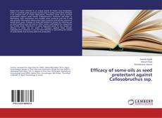 Bookcover of Efficacy of some oils as seed protectant against Callosobruchus ssp.