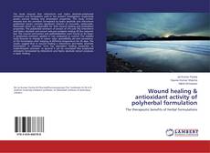 Portada del libro de Wound healing & antioxidant activity of polyherbal formulation