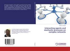 Interacting agents and stochastic processes on complex networks的封面
