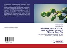 Bookcover of Physicochemicals & Fatty Acids Profile of Mahua & Bhilamo Seed Oils