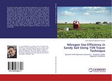 Bookcover of Nitrogen Use Efficiency in Sandy Soil Using 15N Tracer Technique