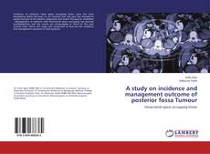 A study on incidence and management outcome of posterior fossa Tumour的封面