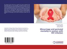 Bookcover of Miscarriage and perinatal mortality in women with HIV infection