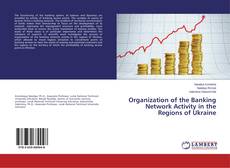 Couverture de Organization of the Banking Network Activity in the Regions of Ukraine