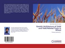 Genetic Architecture of Yield and Yield Related Traits in Wheat的封面