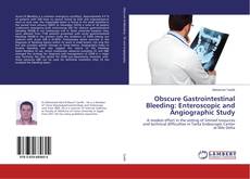 Couverture de Obscure Gastrointestinal Bleeding: Enteroscopic and Angiographic Study
