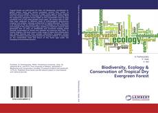 Couverture de Biodiversity, Ecology & Conservation of Tropical Dry Evergreen Forest