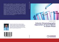 Column Chromatographic Separation of Some Metals in Green Phase的封面