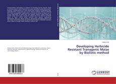 Buchcover von Developing Herbicide Resistant Transgenic Maize by Biolistic method