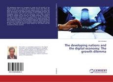 The developing nations and the digital economy: The growth dilemma的封面