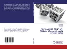 Couverture de THE KASHMIR CONFLICT: Attitude of general public towards police