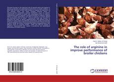 Buchcover von The role of arginine in improve performance of broiler chickens