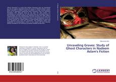 Portada del libro de Unraveling Graves: Study of Ghost Characters in Nadeem Aslam's Fiction