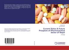 Current Status & Future Prospects of Pharmaceutical Sector of Nepal的封面
