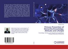 Primary Prevention of Dementia:Knowledge, Attitude and Lifestyle的封面