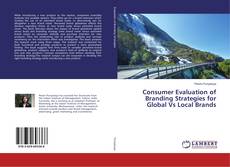Copertina di Consumer Evaluation of Branding Strategies for Global Vs Local Brands