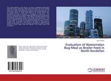 Borítókép a  Evaluation of Watermelon Bug Meal as Broiler Feed in North Kordofan - hoz