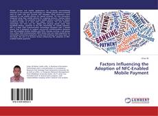 Couverture de Factors Influencing the Adoption of NFC-Enabled Mobile Payment